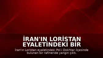 İran'ın Loristan Eyaletindeki Bir Rafineride Yangın Meydana Geldi