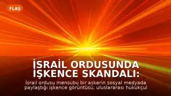 İsrail Ordusunda İşkence Skandalı: Sosyal Medyada Paylaşılan Görüntüler İnfial Yarattı
