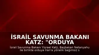 İsrail Savunma Bakanı Katz: "Orduya İran'a yönelik hazırlık talimatı verdik"