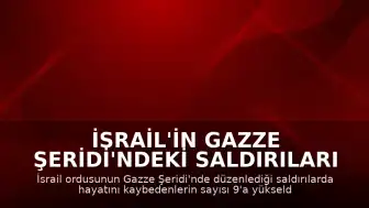 İsrail'in Gazze Şeridi'ndeki Saldırıları Sonuçlandı: Can Kaybı 9'a Yükseldi