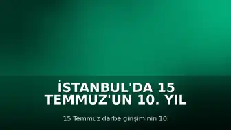 İstanbul'da 15 Temmuz'un 10. Yıl Dönümü İçin 'Şehit ve Şahit' Programı Düzenlendi
