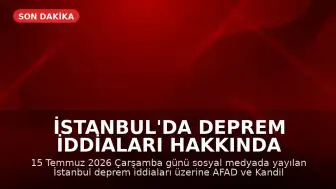 İstanbul'da Deprem İddiaları Hakkında Resmi Bilgilendirme: 15 Temmuz 2026