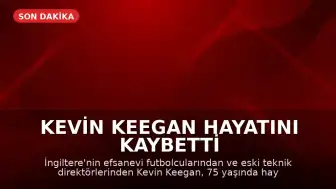 Kevin Keegan Hayatını Kaybetti