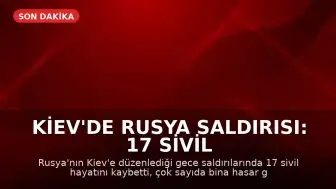 Kiev'de Rusya Saldırısı: 17 Sivil Hayatını Kaybetti