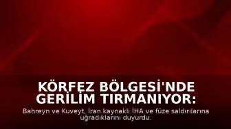 Körfez Bölgesi'nde Gerilim Tırmanıyor: Bahreyn ve Kuveyt'e İHA ve Füze Saldırıları