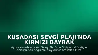 Kuşadası Sevgi Plajı'nda Kırmızı Bayrak İkazına Rağmen Denize Girilmeye Devam Ediliyor