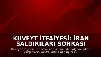 Kuveyt İtfaiyesi: İran Saldırıları Sonrası Çıkan Yangınlar Kontrol Altına Alındı