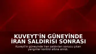 Kuveyt'in güneyinde İran saldırısı sonrası çıkan yangınlar kontrol altına alındı