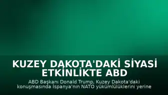 Kuzey Dakota'daki Siyasi Etkinlikte ABD Başkanı Trump'tan İspanya'ya NATO Eleştirisi: "İspanya NATO üyesi, ama iyi NATO üyesi değil"