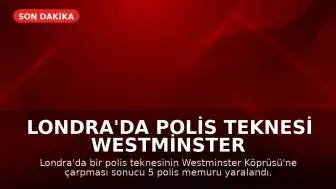 Londra'da Polis Teknesi Westminster Köprüsü'ne Çarptı: 5 Memur Yaralandı