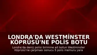 Londra'da Westminster Köprüsü'ne Polis Botu Çarptı: 5 Yaralı