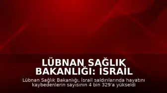Lübnan Sağlık Bakanlığı: İsrail Saldırılarında Can Kaybı 4 Bin 329'a Ulaştı