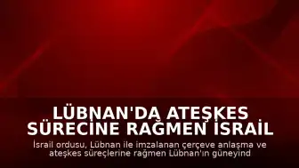 Lübnan'da Ateşkes Sürecine Rağmen İsrail Ordusundan Hava Saldırısı