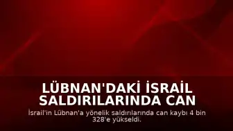 Lübnan'daki İsrail Saldırılarında Can Kaybı 4 Bin 328'e Ulaştı