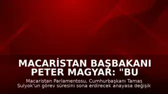 Macaristan Başbakanı Peter Magyar: "Bu anayasaya dokunmamak Macar ulusuna ihanet olurdu."