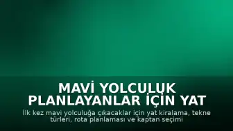 Mavi Yolculuk Planlayanlar İçin Yat Kiralama Rehberi