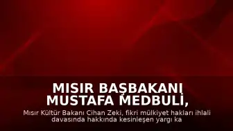 Mısır Başbakanı Mustafa Medbuli, Kültür Bakanı Cihan Zeki'nin İstifasını Kabul Etti