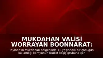Mukdahan Valisi Worrayan Boonnarat: "11 yaşındaki çocuğun kullandığı kamyon 8 kişinin ölümüne yol açtı"