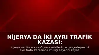 Nijerya'da iki ayrı trafik kazası: Toplam 25 kişi yaşamını yitirdi