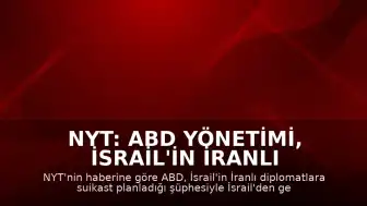 NYT: ABD Yönetimi, İsrail'in İranlı Heyet Üyelerine Suikast Planladığı İddiasını Değerlendirdi