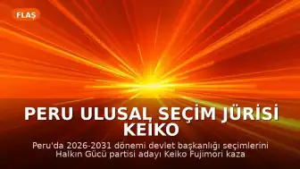 Peru Ulusal Seçim Jürisi Keiko Fujimori'nin Devlet Başkanı Seçildiğini İlan Etti