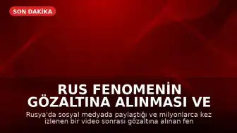Rus Fenomenin Gözaltına Alınması ve Soruşturmalar