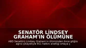 Senatör Lindsey Graham'ın Ölümüne İlişkin Yeni Detaylar: Göğüs Ağrısı Şikayetiyle 911 Çağrısı Yapılmış