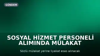 Sosyal Hizmet Personeli Alımında Mülakat Uygulamasının Yürütmesi Durduruldu