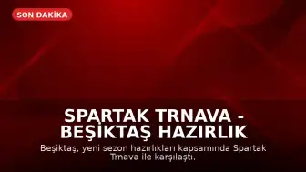 Spartak Trnava - Beşiktaş Hazırlık Maçı Sonuçları ve Maç Detayları