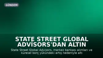 State Street Global Advisors'dan Altın Piyasasına İlişkin Yükseliş Öngörüsü