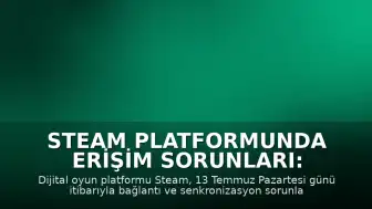 Steam Platformunda Erişim Sorunları: Kullanıcılar Bağlantı Hataları Bildiriyor