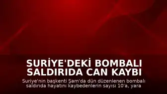 Suriye'deki Bombalı Saldırıda Can Kaybı 10'a Yükseldi