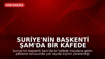 Suriye'nin başkenti Şam'da bir kafede patlama meydana geldi