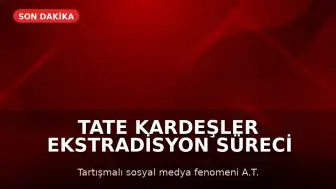 Tate Kardeşler Ekstradisyon Süreci İçin ABD Federal Mahkemesinde