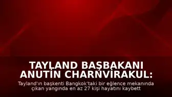 Tayland Başbakanı Anutin Charnvirakul: "En az 27 kişi hayatını kaybetti"