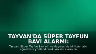 Tayvan'da Süper Tayfun Bavi Alarmı: Halk Sığınaklara Yönlendiriliyor