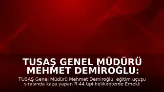 TUSAŞ Genel Müdürü Mehmet Demiroğlu: "Pilot Emekli Albay Yasa Özden Bakkal şehit olmuştur"