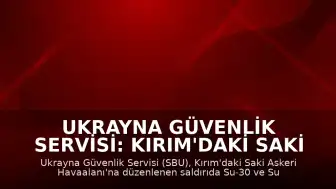 Ukrayna Güvenlik Servisi: Kırım'daki Saki Askeri Havaalanı'nda konuşlu savaş uçaklarına saldırı düzenlendi