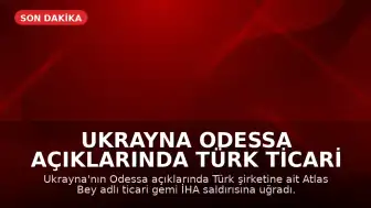Ukrayna Odessa Açıklarında Türk Ticari Gemisine İHA Saldırısı Düzenlendi