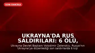 Ukrayna'da Rus Saldırıları: 6 Ölü, 33 Yaralı