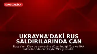 Ukrayna'daki Rus Saldırılarında Can Kaybı 29'a Yükseldi
