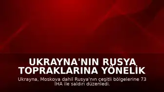 Ukrayna'nın Rusya Topraklarına Yönelik Geniş Kapsamlı İHA Saldırısı Düzenlediği Bildirildi