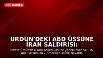 Ürdün'deki ABD Üssüne İran Saldırısı: 2 Ölü, 4 Yaralı