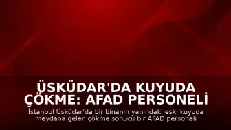 Üsküdar'da Kuyuda Çökme: AFAD Personeli Yaralandı