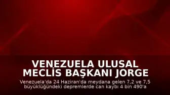 Venezuela Ulusal Meclis Başkanı Jorge Rodriguez: "Can kaybı 4 bin 490'a yükseldi"
