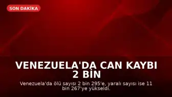 Venezuela'da can kaybı 2 bin 295'e ulaştı: 7 günlük ulusal yas ilan edildi