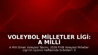 Voleybol Milletler Ligi: A Milli Erkek Voleybol Takımı Sırbistan'ı 3-0 Mağlup Etti