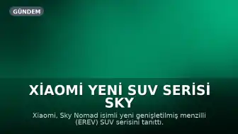 Xiaomi Yeni SUV Serisi Sky Nomad'ı Tanıttı