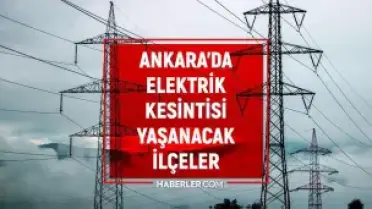 Ankara'da 22 Mayıs'ta Elektrik Kesintisi Yaşanacak İlçeler ve Saatleri