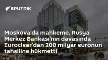 Moskova Tahkim Mahkemesi'nden Euroclear'a 200 Milyar Euro Tahsil Kararı